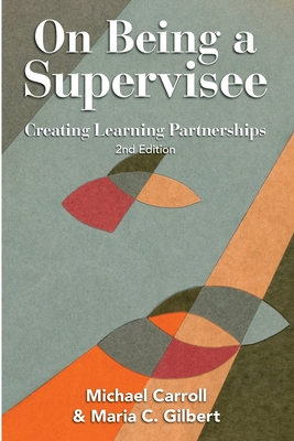 On Being a Supervisee: Creating Learning Partnerships - Michael Carroll