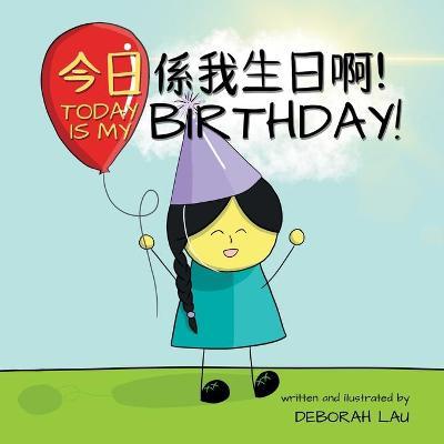 Today is my birthday!: A Cantonese/English Bilingual Rhyming Story Book (with Traditional Chinese and Jyutping) - Deborah Lau
