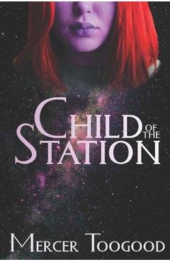 Coperta cărții 'Child of the Station - Mercer Toogood'
