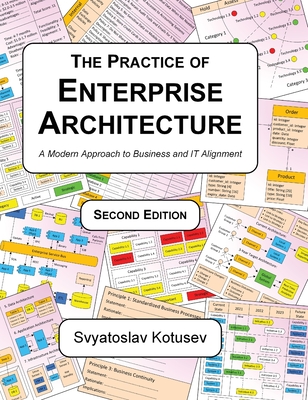 The Practice of Enterprise Architecture: A Modern Approach to Business and IT Alignment - Svyatoslav Kotusev