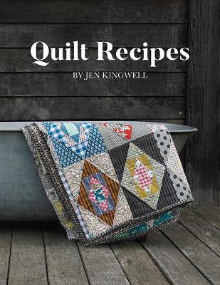 Quilt Recipes - Jen Kingwell