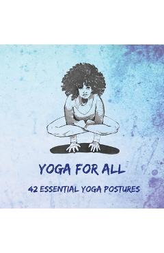 Coperta cărții 'Yoga for All: 42 Essential Yoga Postures - Nitya Dambiec'