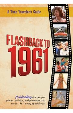 Coperta cărții 'Flashback to 1961 - A Time Traveler's Guide: Celebrating the people, places, politics and pleasures that made 1961 a'