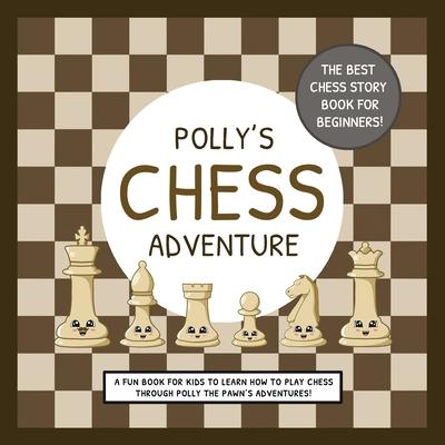 Polly's Chess Adventure: A Fun Book for Kids to Learn How to Play Chess Through Polly the Pawn's Adventures! - Lefd Designs
