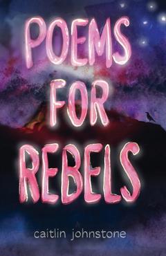 Coperta cărții 'Poems For Rebels - Caitlin Johnstone'