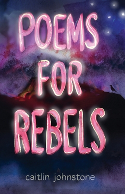 Poems For Rebels - Caitlin Johnstone