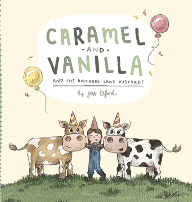 Caramel and Vanilla and the Birthday Cake Mistake! - Jess Elford