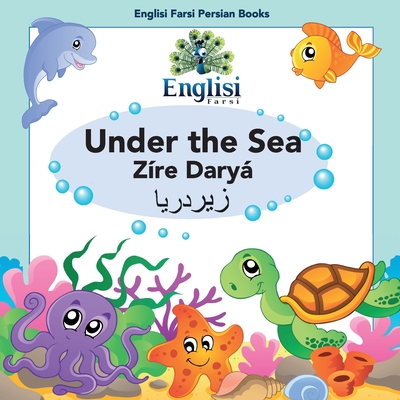 Englisi Farsi Persian Books Under the Sea Z�re Dary�: Under the Sea Z�re Dary� - Mona Kiani