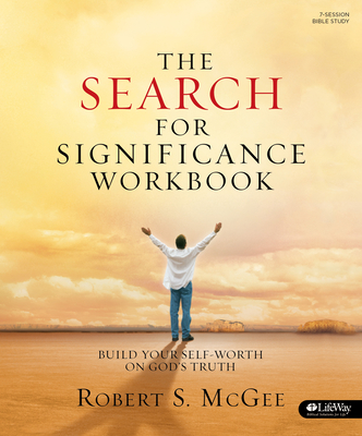 The Search for Significance - Workbook: Build Your Self-Worth on God's Truth - Robert S. Mcgee