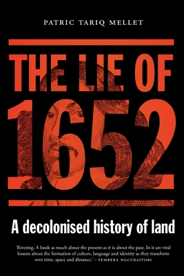 The Lie of 1652: A decolonised history of land - Patric Tariq Mellet