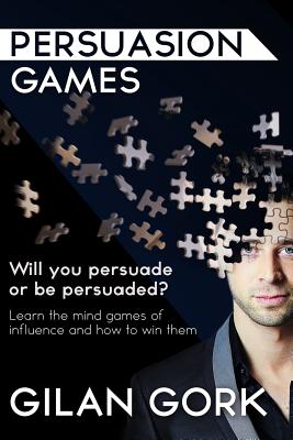 Persuasion Games: Will you persuade or be persuaded? Learn the mind games of influence and how to win them - Ian Rowland