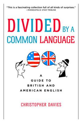 Divided by a Common Language: A Guide to British and American English - Christopher Davies