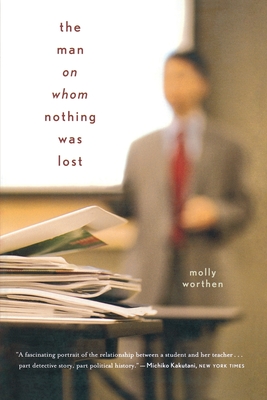 The Man on Whom Nothing Was Lost: The Grand Strategy of Charles Hill - Molly Worthen
