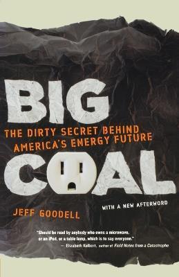 Big Coal: The Dirty Secret Behind America's Energy Future - Jeff Goodell