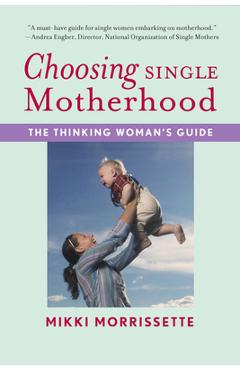 Poza produsului Choosing Single Motherhood: The Thinking Woman's Guide - Mikki Morrissette