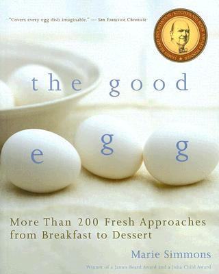 The Good Egg: More Than 200 Fresh Approaches from Breakfast to Dessert - Marie Simmons