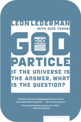 The God Particle: If the Universe Is the Answer, What Is the Question? - Leon Lederman