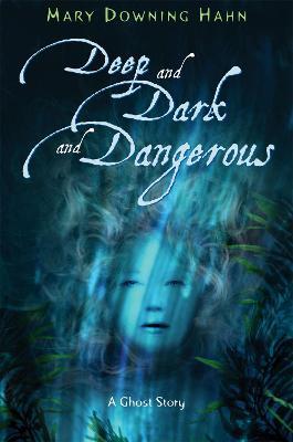 Deep and Dark and Dangerous: A Ghost Story - Mary Downing Hahn