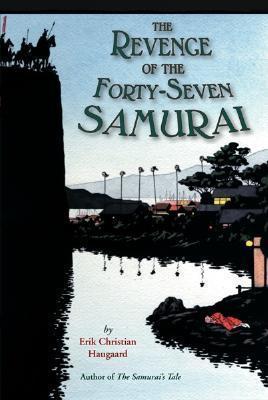The Revenge of the Forty-Seven Samurai - Erik C. Haugaard