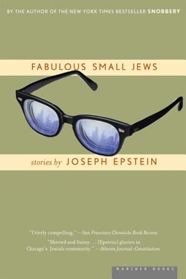 Fabulous Small Jews - Joseph Epstein