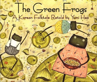 The Green Frogs: A Korean Folktale - Yumi Heo