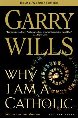 Why I Am a Catholic - Garry Wills
