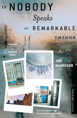 If Nobody Speaks of Remarkable Things - Jon Mcgregor