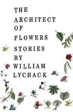 Coperta cărții 'The Architect of Flowers - William Lychack'