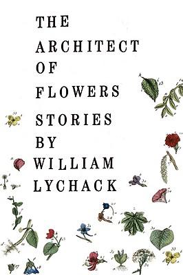 The Architect of Flowers - William Lychack