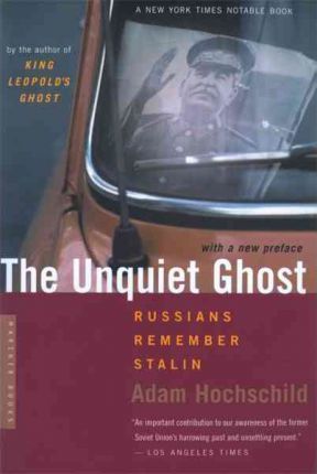 The Unquiet Ghost: Russians Remember Stalin - Adam Hochschild