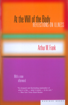 At the Will of the Body: Reflections on Illness - Arthur W. Frank