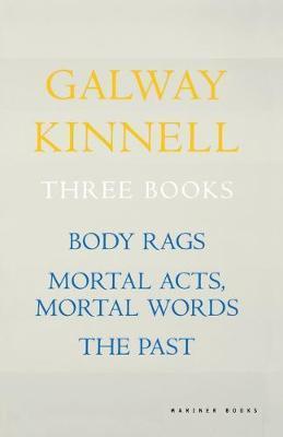 Three Books: Body Rags; Mortal Acts, Mortal Words; The Past - Galway Kinnell