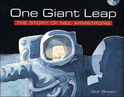 One Giant Leap: The Story of Neil Armstrong - Don Brown