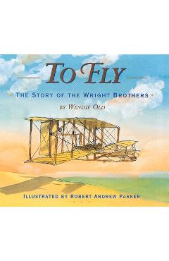 Coperta cărții 'To Fly: The Story of the Wright Brothers - Robert Andrew Parker'