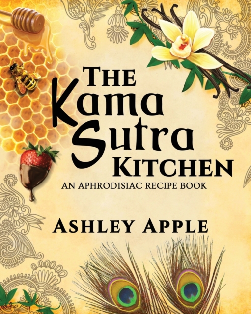 The Kama Sutra Kitchen: An Aphrodisiac Recipe Book - Ashley Apple