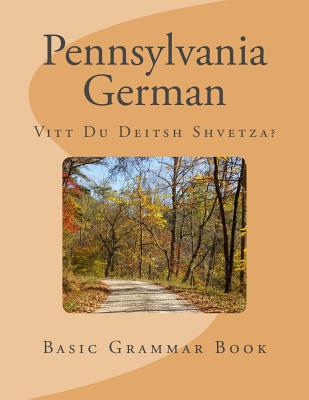 Pennsylvania German: Vitt Du Deitsh Shvetza? - D. Miller