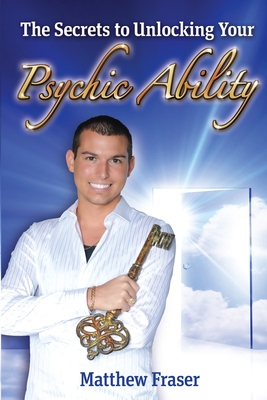 Coperta cărții 'The Secrets to Unlocking Your Psychic Ability - Matthew Fraser'