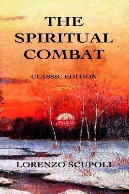 The Spiritual Combat: Classic Edition - Lorenzo Scupoli