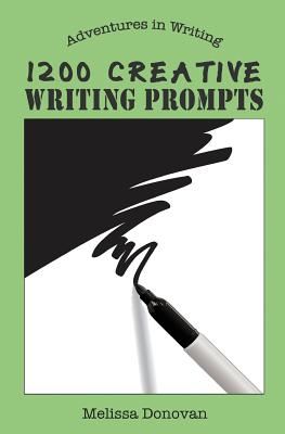 1200 Creative Writing Prompts - Melissa Donovan