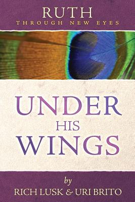 Ruth Through New Eyes: Under His Wings - Rich Lusk