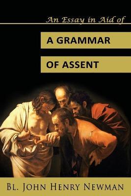 An Essay in Aid of a Grammar of Assent - John Henry Newman