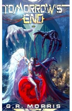 Coperta cărții 'Tomorrows End: The path of a savior - G. R. Morris'