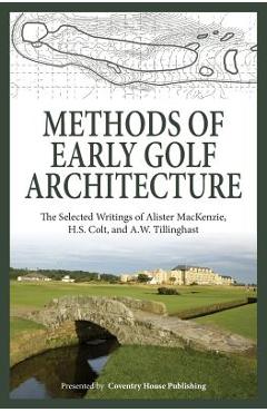 Coperta cărții 'Methods of Early Golf Architecture: The Selected Writings of Alister MacKenzie, H.S. Colt, and A.W. Tillinghast - H. S.'