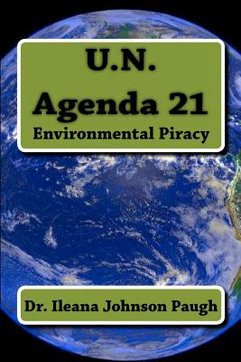 U.N. Agenda 21: Environmental Piracy - Ileana Johnson Paugh