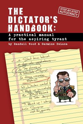 Dictator's Handbook: a practical manual for the aspiring tyrant - Carmine Deluca