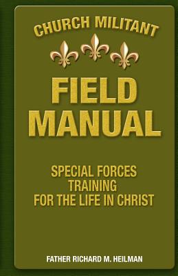 Church Militant Field Manual: Special Forces Training for the Life in Christ - Joseph Balistreri