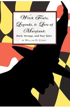 Coperta cărții 'Witch Trials, Legends, and Lore of Maryland: Dark, Strange, and True Tales - William H. Cooke'