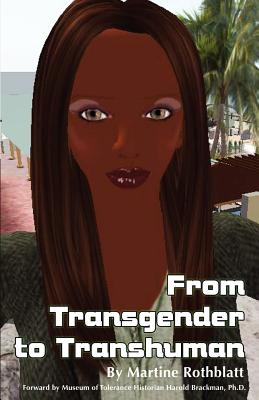 From Transgender to Transhuman: A Manifesto On the Freedom Of Form - Harold Brackman Ph. D.