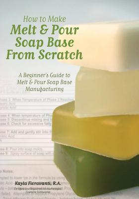 How to Make Melt & Pour Soap Base from Scratch: A Beginner's Guide to Melt & Pour Soap Base Manufacturing - Lesley Anne Craig