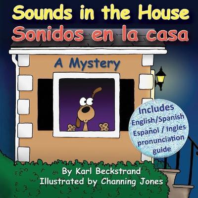 Sounds in the House - Sonidos en la casa: A Mystery (In English and Spanish) - Channing Jones